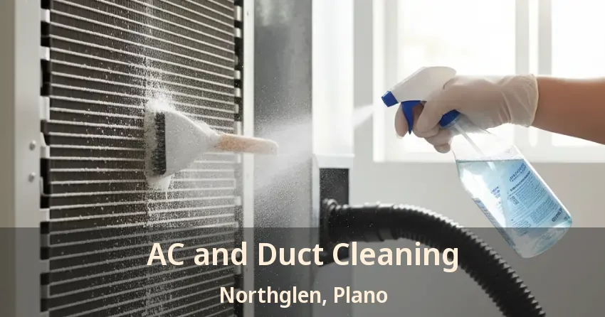 AC and Duct Cleaning Northglen, Plano - TX AC and Duct Cleaning Northglen, Plano - TX