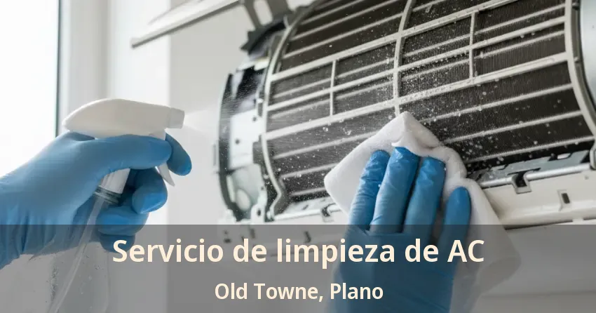 Servicio de limpieza de AC Old Towne, Plano - TX Servicio de limpieza de AC Old Towne, Plano - TX