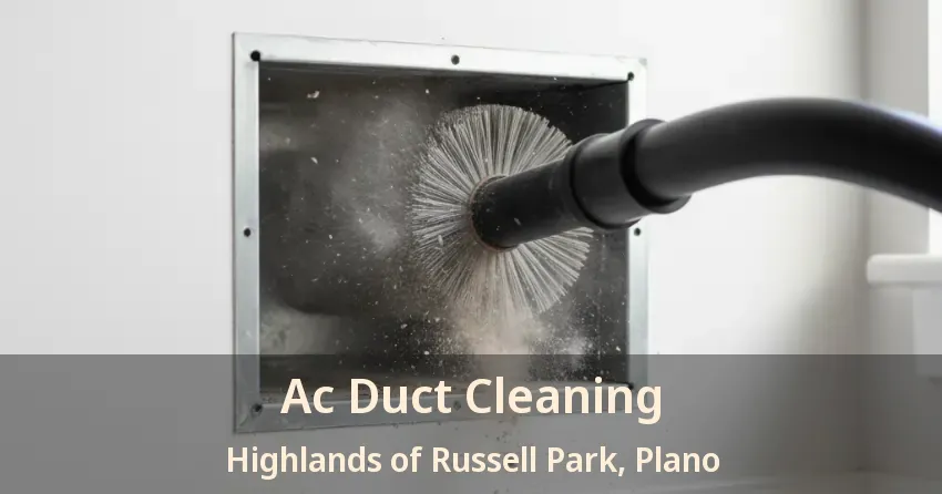 Ac Duct Cleaning Highlands of Russell Park, Plano - TX Ac Duct Cleaning Highlands of Russell Park, Plano - TX