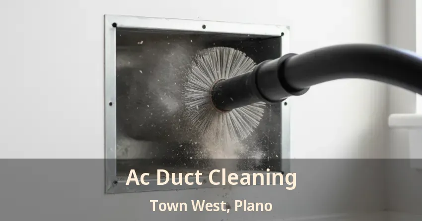 Ac Duct Cleaning Town West, Plano - TX Ac Duct Cleaning Town West, Plano - TX