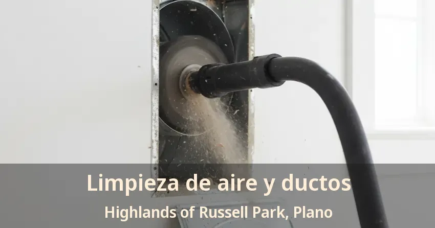 Limpieza de aire y ductos Highlands of Russell Park, Plano - TX Limpieza de aire y ductos Highlands of Russell Park, Plano - TX