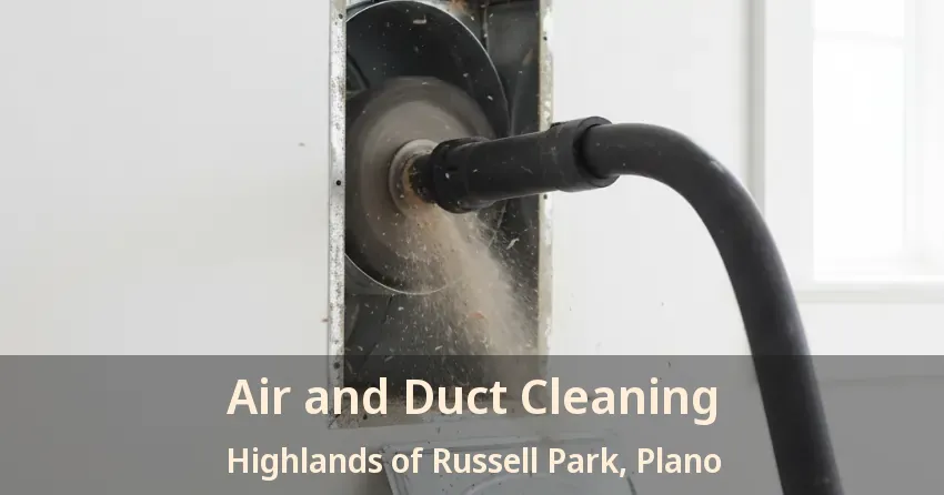 Air and Duct Cleaning Highlands of Russell Park, Plano - TX Air and Duct Cleaning Highlands of Russell Park, Plano - TX