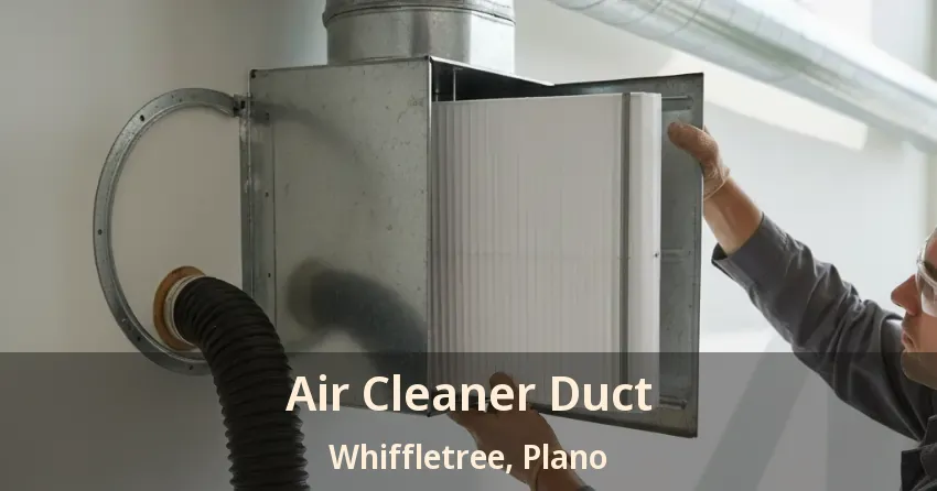 Air Cleaner Duct Whiffletree, Plano - TX Air Cleaner Duct Whiffletree, Plano - TX