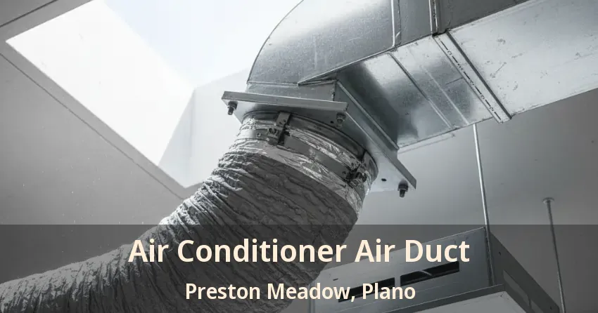 Air Conditioner Air Duct Preston Meadow, Plano - TX