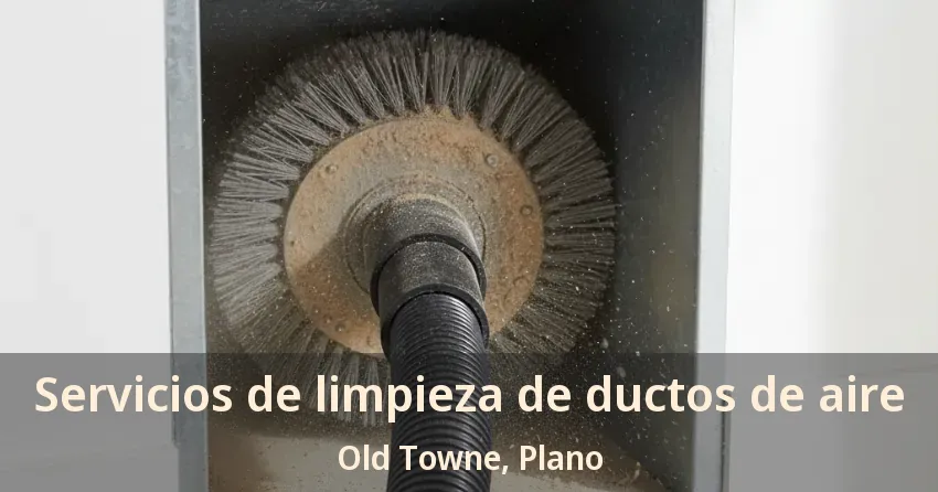 Servicios de limpieza de ductos de aire Old Towne, Plano - TX Servicios de limpieza de ductos de aire Old Towne, Plano - TX