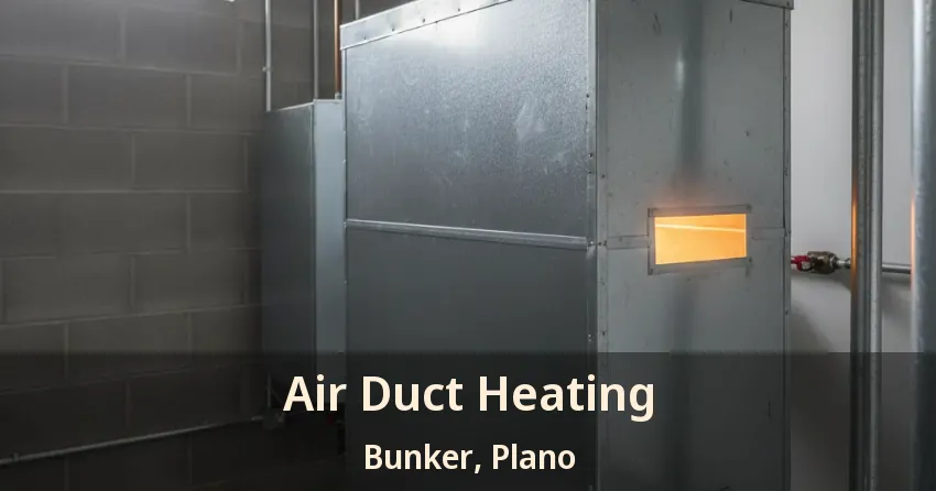 Air Duct Heating Bunker, Plano - TX