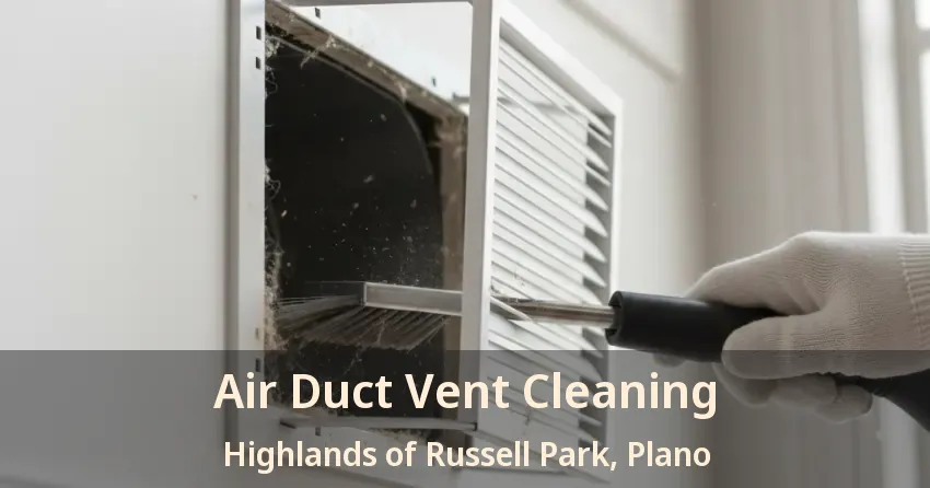 Air Duct Vent Cleaning Highlands of Russell Park, Plano - TX Air Duct Vent Cleaning Highlands of Russell Park, Plano - TX