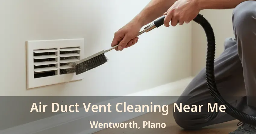 Air Duct Vent Cleaning Near Me Wentworth, Plano - TX