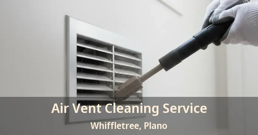 Air Vent Cleaning Service Whiffletree, Plano - TX Air Vent Cleaning Service Whiffletree, Plano - TX