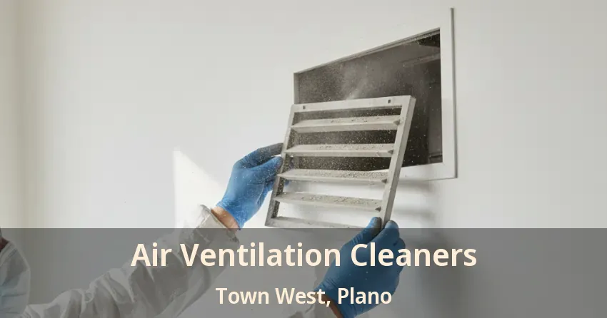 Air Ventilation Cleaners Town West, Plano - TX