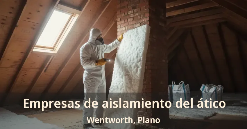 Empresas de aislamiento del ático Wentworth, Plano - TX Empresas de aislamiento del ático Wentworth, Plano - TX