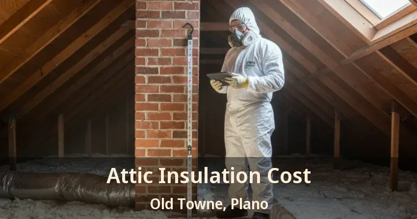 Attic Insulation Cost Old Towne, Plano - TX Attic Insulation Cost Old Towne, Plano - TX