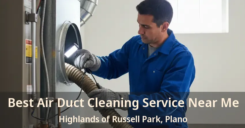 Best Air Duct Cleaning Service Near Me Highlands of Russell Park, Plano - TX