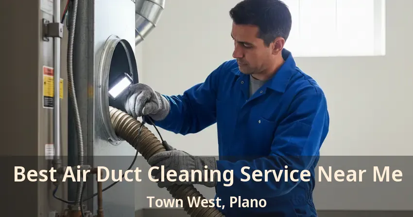 Best Air Duct Cleaning Service Near Me Town West, Plano - TX