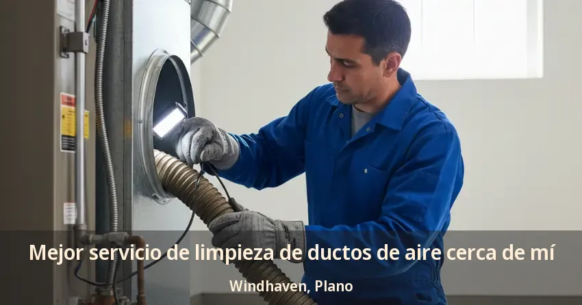 Mejor servicio de limpieza de ductos de aire cerca de mí Windhaven, Plano - TX