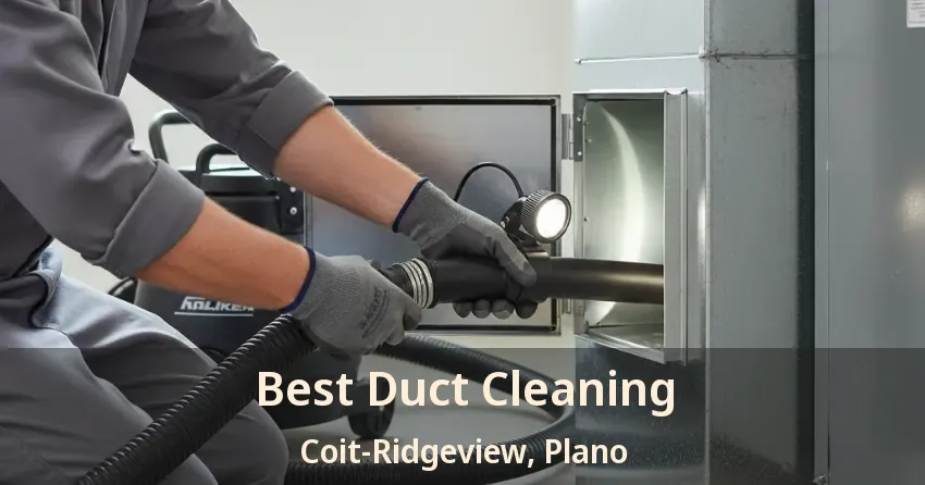 Best Duct Cleaning Coit-Ridgeview, Plano - TX