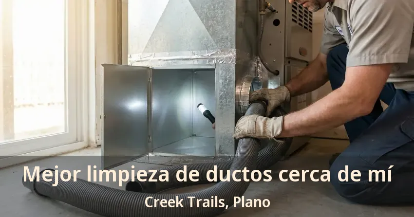 Mejor limpieza de ductos cerca de mí Creek Trails, Plano - TX