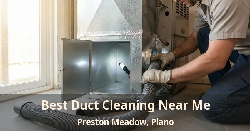 Best Duct Cleaning Near Me Preston Meadow, Plano - TX