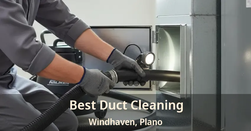 Best Duct Cleaning Windhaven, Plano - TX Best Duct Cleaning Windhaven, Plano - TX