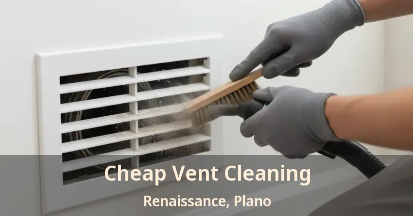 Cheap Vent Cleaning Renaissance, Plano - TX Cheap Vent Cleaning Renaissance, Plano - TX