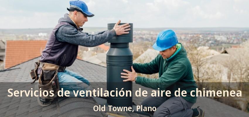 Servicios de ventilación de aire de chimenea Old Towne, Plano - TX