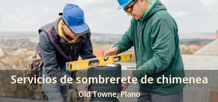 Servicios de sombrerete de chimenea Old Towne, Plano - TX Servicios de sombrerete de chimenea Old Towne, Plano - TX