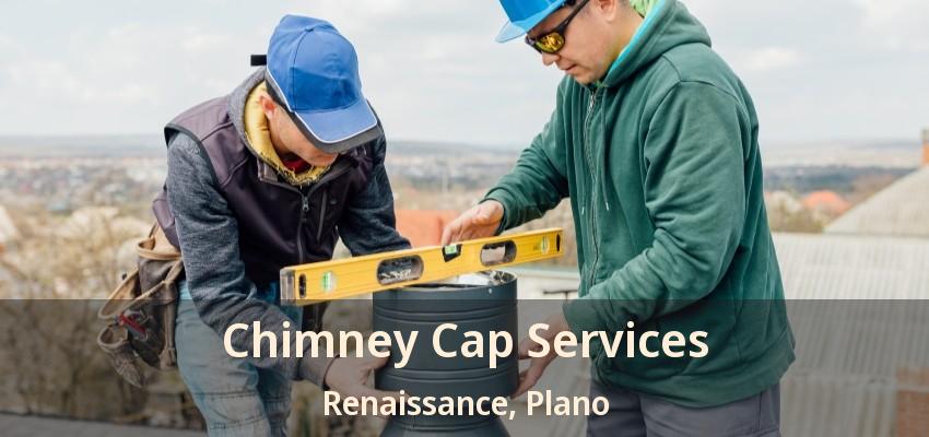Chimney Cap Services Renaissance, Plano - TX Chimney Cap Services Renaissance, Plano - TX