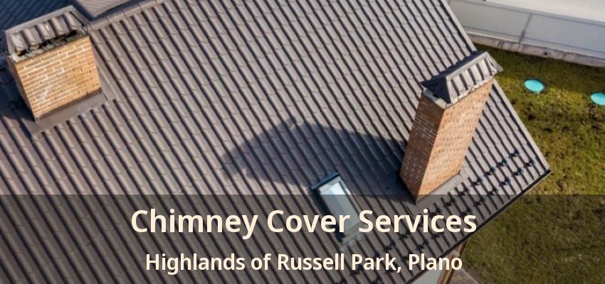 Chimney Cover Services Highlands of Russell Park, Plano - TX Chimney Cover Services Highlands of Russell Park, Plano - TX