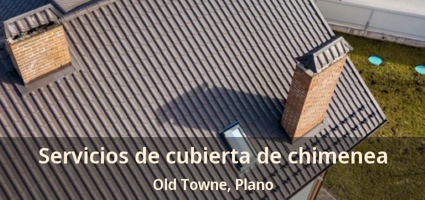 Servicios de cubierta de chimenea Old Towne, Plano - TX Servicios de cubierta de chimenea Old Towne, Plano - TX