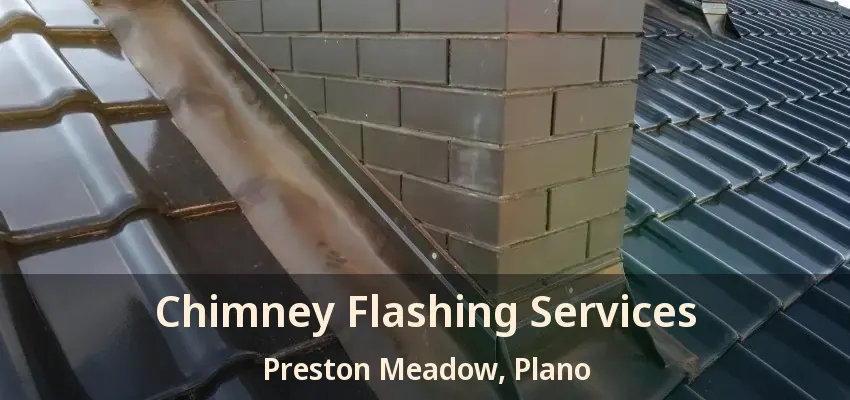 Chimney Flashing Services Preston Meadow, Plano - TX