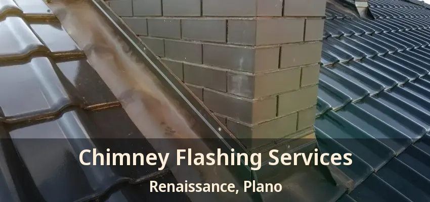 Chimney Flashing Services Renaissance, Plano - TX Chimney Flashing Services Renaissance, Plano - TX