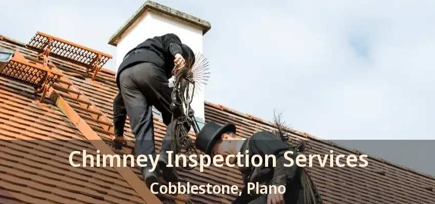 Chimney Inspection Services Cobblestone, Plano - TX Chimney Inspection Services Cobblestone, Plano - TX