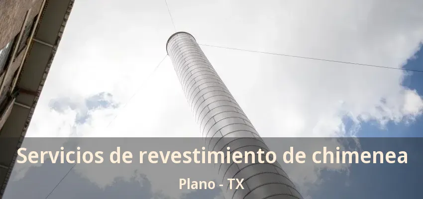 Servicios de revestimiento de chimenea Plano - TX Servicios de revestimiento de chimenea Plano - TX