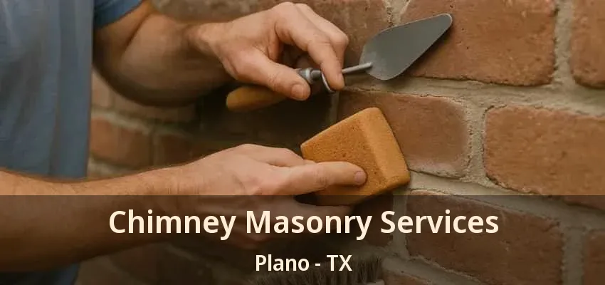 Chimney Masonry Services Plano - TX Chimney Masonry Services Plano - TX