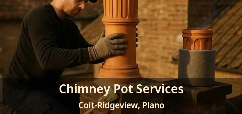 Chimney Pot Services Coit-Ridgeview, Plano - TX