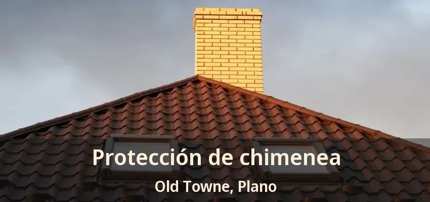 Protección de chimenea Old Towne, Plano - TX Protección de chimenea Old Towne, Plano - TX