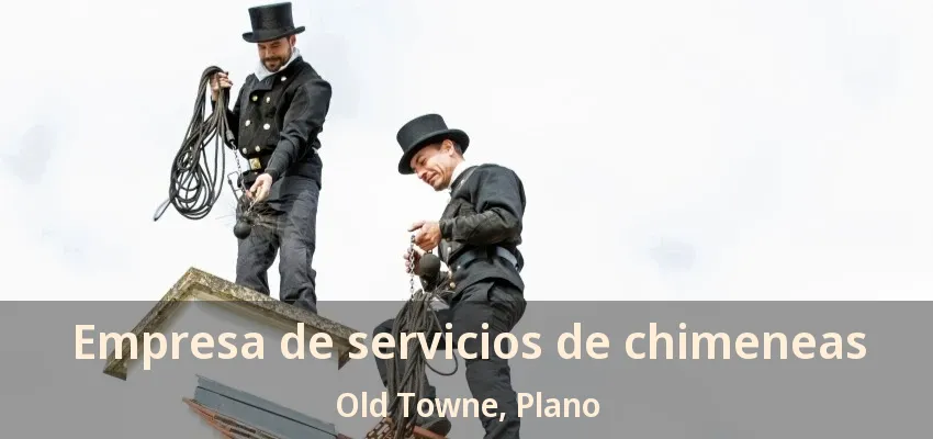 Empresa de servicios de chimeneas Old Towne, Plano - TX