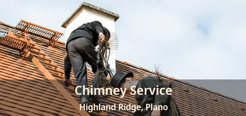 Chimney Service Highland Ridge, Plano - TX Chimney Service Highland Ridge, Plano - TX
