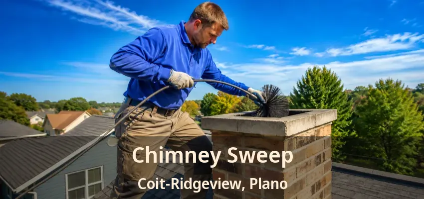 Chimney Sweep Coit-Ridgeview, Plano - TX Chimney Sweep Coit-Ridgeview, Plano - TX