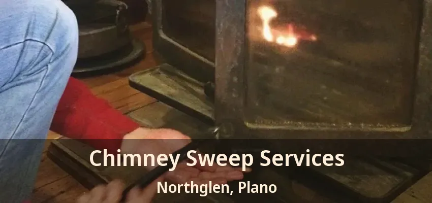 Chimney Sweep Services Northglen, Plano - TX Chimney Sweep Services Northglen, Plano - TX