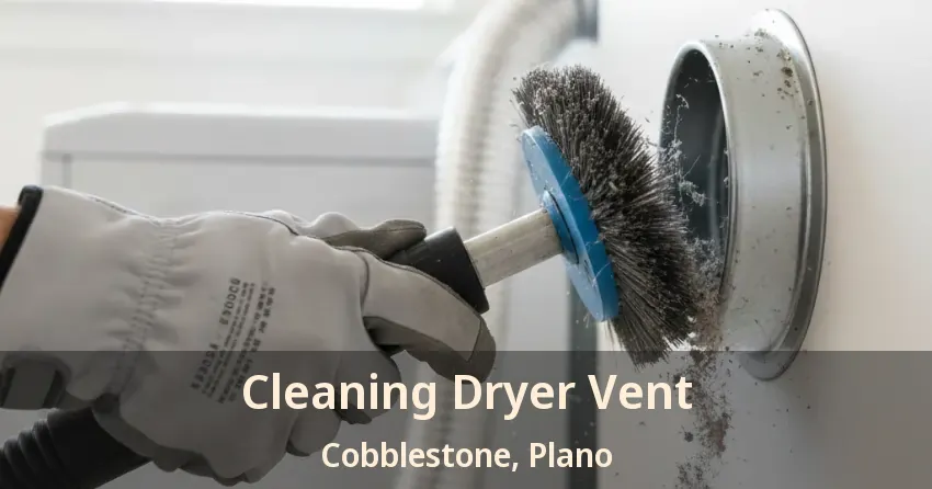 Cleaning Dryer Vent Cobblestone, Plano - TX