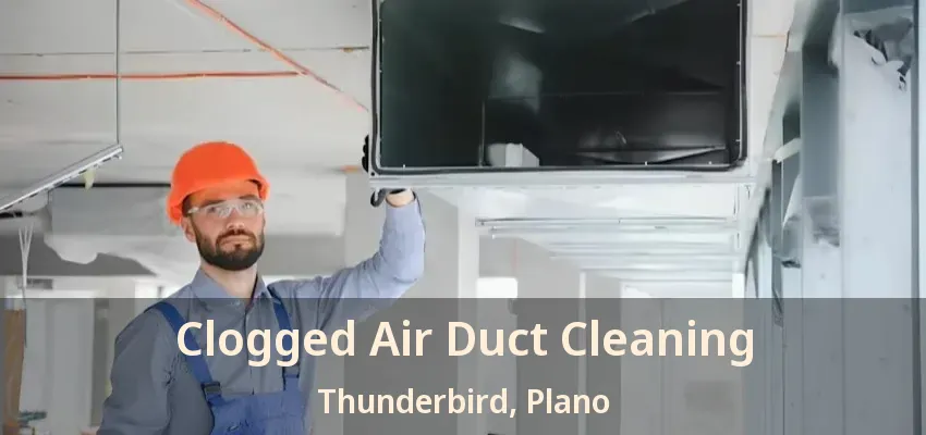 Clogged Air Duct Cleaning Thunderbird, Plano - TX Clogged Air Duct Cleaning Thunderbird, Plano - TX