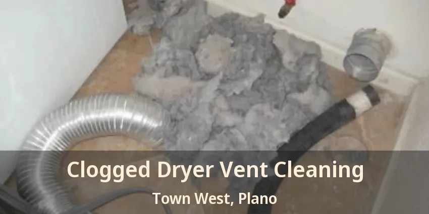 Clogged Dryer Vent Cleaning Town West, Plano - TX Clogged Dryer Vent Cleaning Town West, Plano - TX
