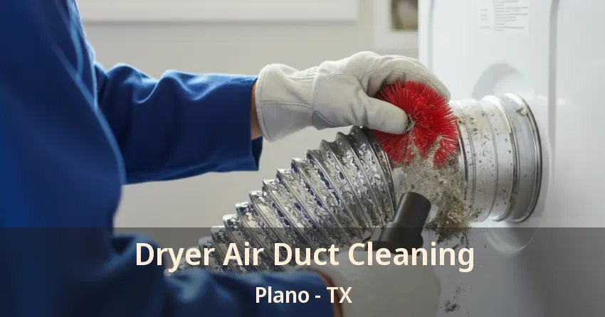 Dryer Air Duct Cleaning Plano - TX Dryer Air Duct Cleaning Plano - TX
