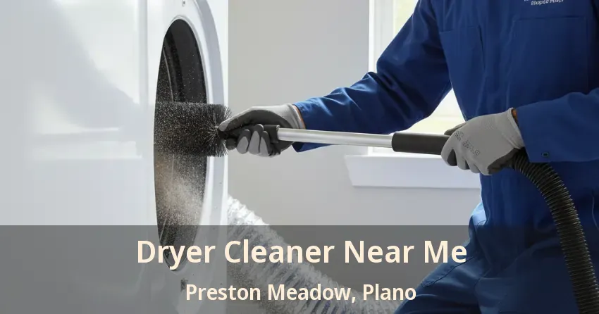 Dryer Cleaner Near Me Preston Meadow, Plano - TX