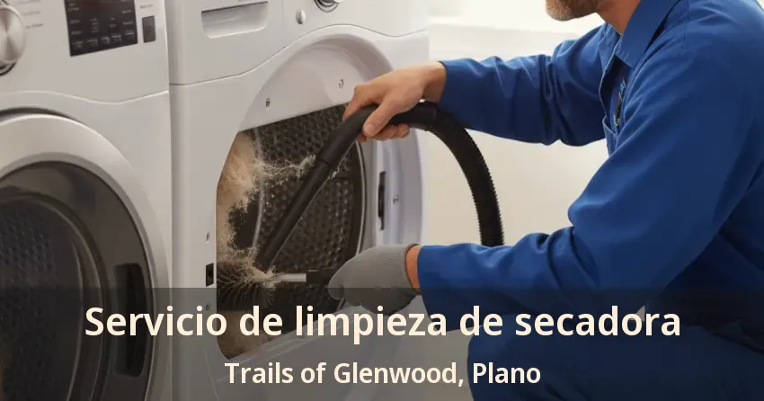 Servicio de limpieza de secadora Trails of Glenwood, Plano - TX