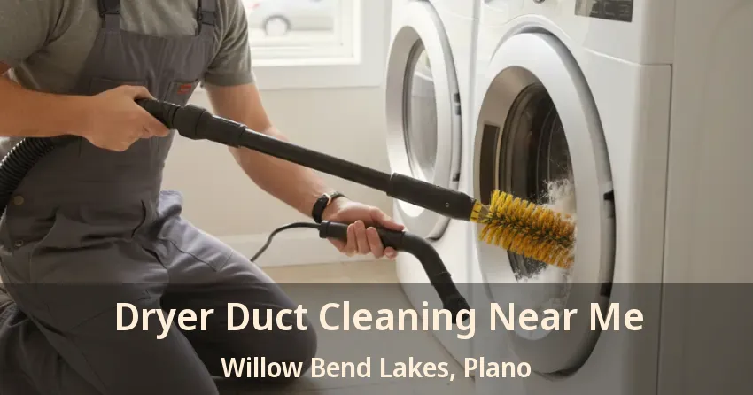 Dryer Duct Cleaning Near Me Willow Bend Lakes, Plano - TX Dryer Duct Cleaning Near Me Willow Bend Lakes, Plano - TX