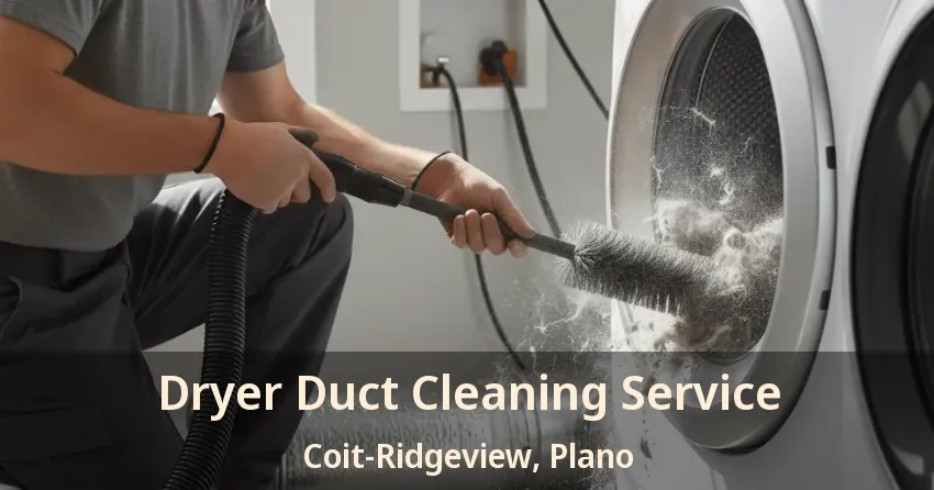 Dryer Duct Cleaning Service Coit-Ridgeview, Plano - TX Dryer Duct Cleaning Service Coit-Ridgeview, Plano - TX