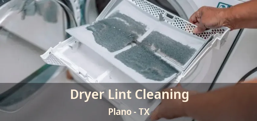 Dryer Lint Cleaning Plano - TX Dryer Lint Cleaning Plano - TX