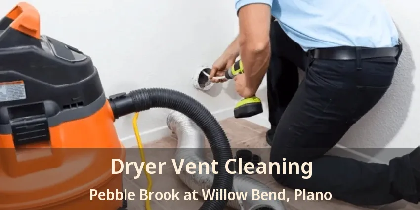 Dryer Vent Cleaning Pebble Brook at Willow Bend, Plano - TX Dryer Vent Cleaning Pebble Brook at Willow Bend, Plano - TX
